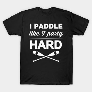 I Paddle like I Party Kayak Rafting Slogan T-Shirt